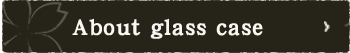 about glass case